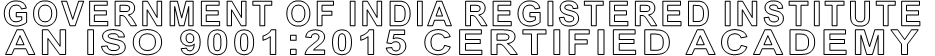 GOVERNMENT OF INDIA REGISTERED INSTITUTE AN ISO 9001:2015 CERTIFIED ACADEMY